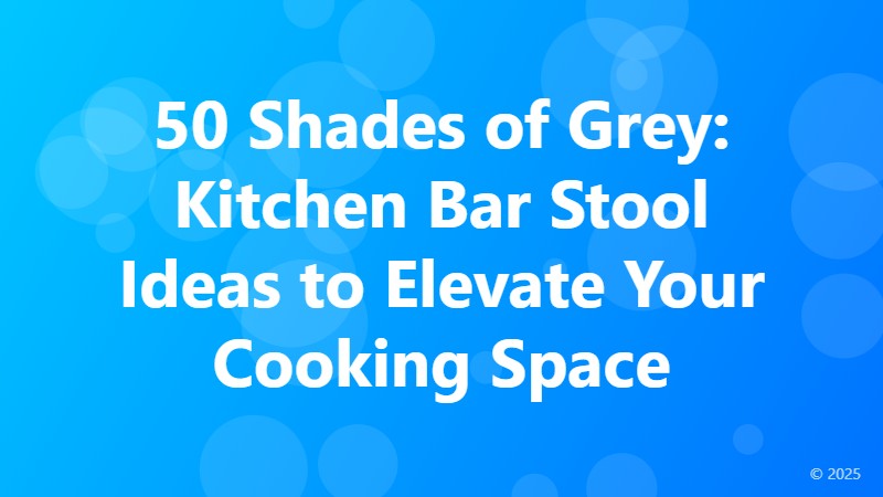 50 Shades of Grey: Kitchen Bar Stool Ideas to Elevate Your Cooking Space