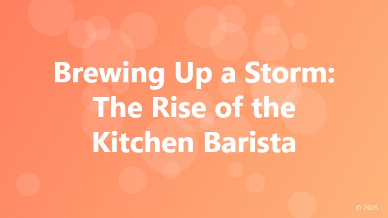 Brewing Up a Storm: The Rise of the Kitchen Barista
