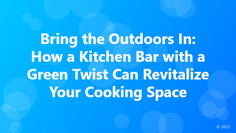 Bring the Outdoors In: How a Kitchen Bar with a Green Twist Can Revitalize Your Cooking Space
