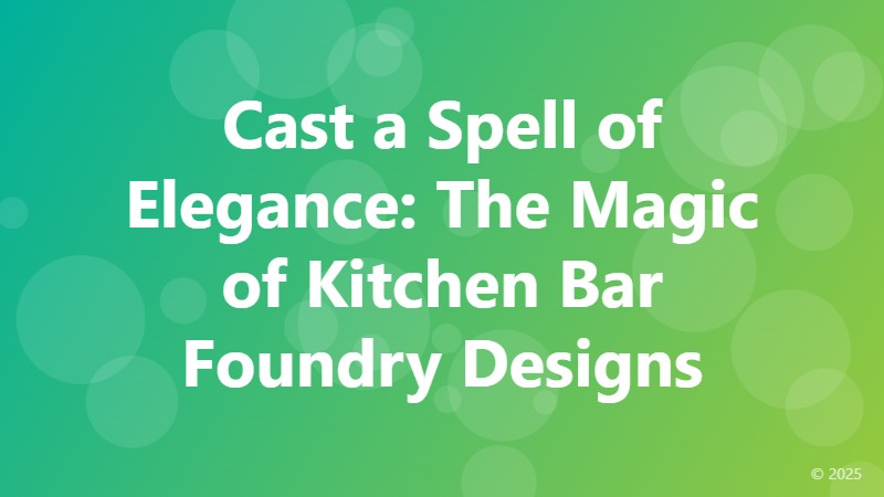 Cast a Spell of Elegance: The Magic of Kitchen Bar Foundry Designs