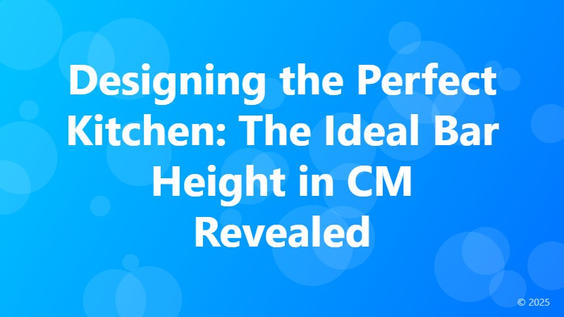 Designing the Perfect Kitchen: The Ideal Bar Height in CM Revealed