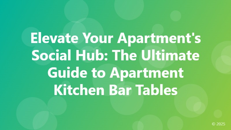 Elevate Your Apartment's Social Hub: The Ultimate Guide to Apartment Kitchen Bar Tables