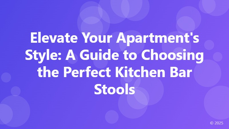 Elevate Your Apartment's Style: A Guide to Choosing the Perfect Kitchen Bar Stools