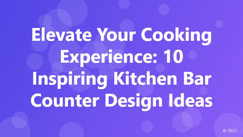 Elevate Your Cooking Experience: 10 Inspiring Kitchen Bar Counter Design Ideas