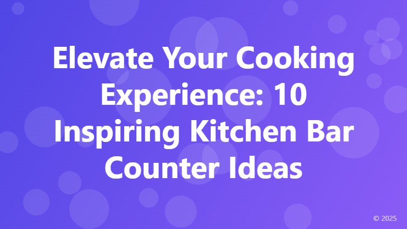 Elevate Your Cooking Experience: 10 Inspiring Kitchen Bar Counter Ideas