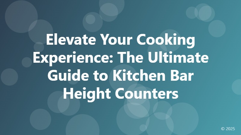 Elevate Your Cooking Experience: The Ultimate Guide to Kitchen Bar Height Counters