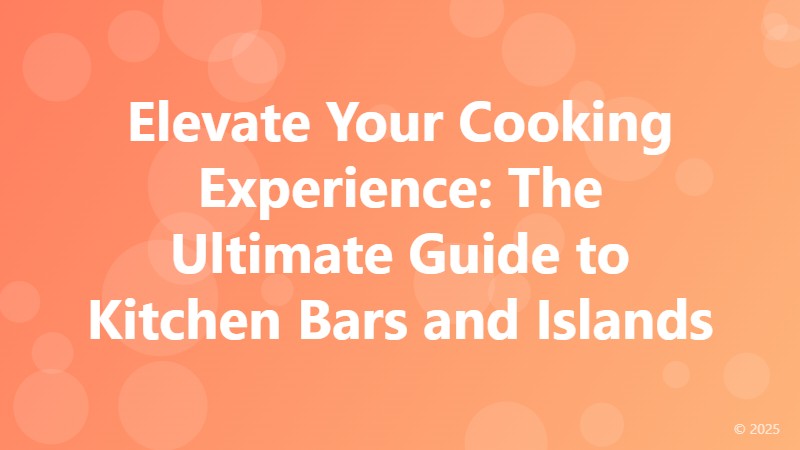 Elevate Your Cooking Experience: The Ultimate Guide to Kitchen Bars and Islands