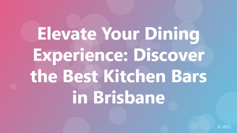 Elevate Your Dining Experience: Discover the Best Kitchen Bars in Brisbane