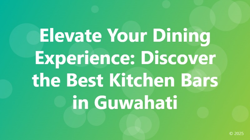 Elevate Your Dining Experience: Discover the Best Kitchen Bars in Guwahati