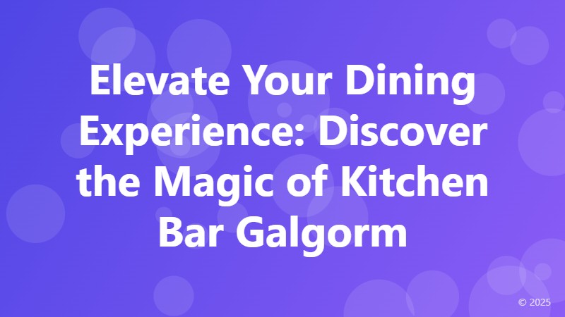 Elevate Your Dining Experience: Discover the Magic of Kitchen Bar Galgorm