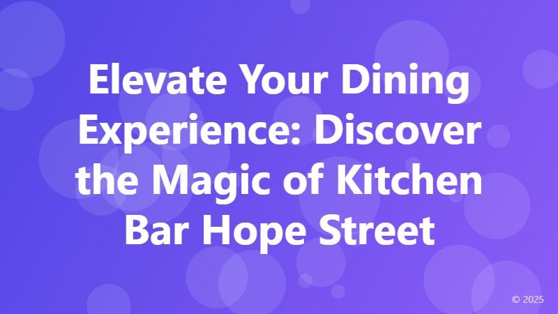 Elevate Your Dining Experience: Discover the Magic of Kitchen Bar Hope Street