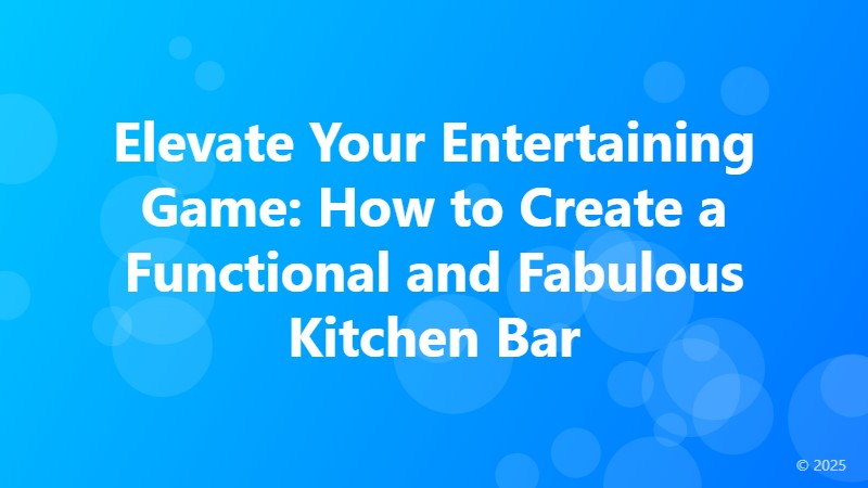 Elevate Your Entertaining Game: How to Create a Functional and Fabulous Kitchen Bar