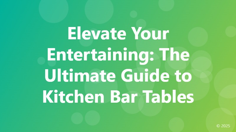 Elevate Your Entertaining: The Ultimate Guide to Kitchen Bar Tables