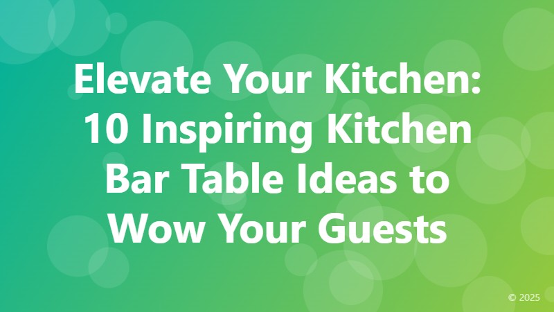 Elevate Your Kitchen: 10 Inspiring Kitchen Bar Table Ideas to Wow Your Guests