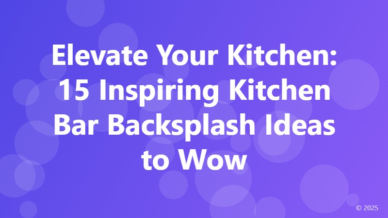 Elevate Your Kitchen: 15 Inspiring Kitchen Bar Backsplash Ideas to Wow