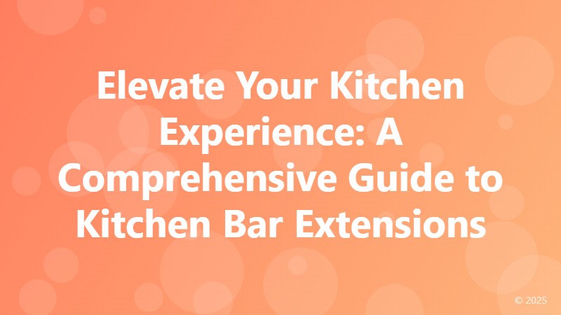 Elevate Your Kitchen Experience: A Comprehensive Guide to Kitchen Bar Extensions