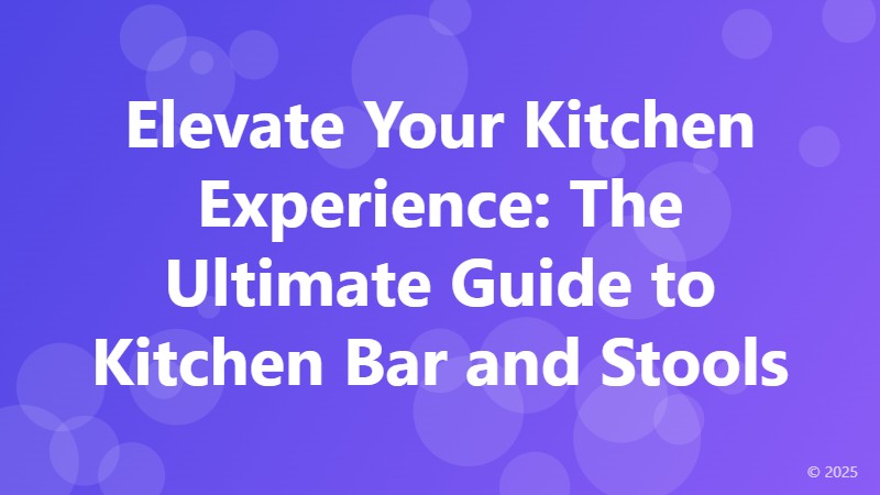 Elevate Your Kitchen Experience: The Ultimate Guide to Kitchen Bar and Stools