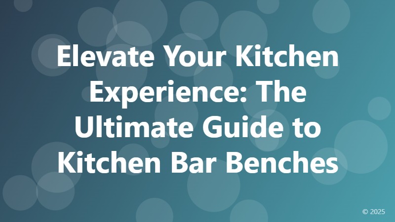 Elevate Your Kitchen Experience: The Ultimate Guide to Kitchen Bar Benches