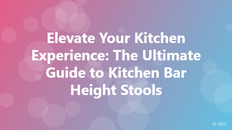 Elevate Your Kitchen Experience: The Ultimate Guide to Kitchen Bar Height Stools