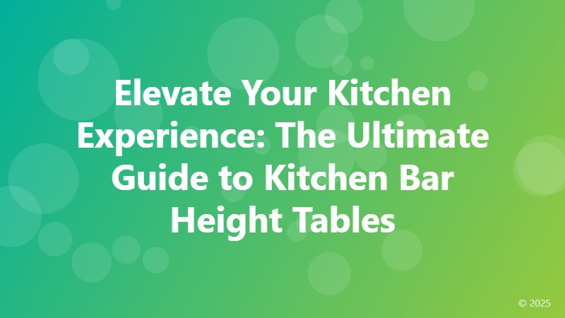 Elevate Your Kitchen Experience: The Ultimate Guide to Kitchen Bar Height Tables