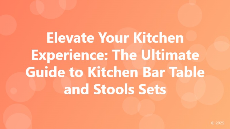 Elevate Your Kitchen Experience: The Ultimate Guide to Kitchen Bar Table and Stools Sets