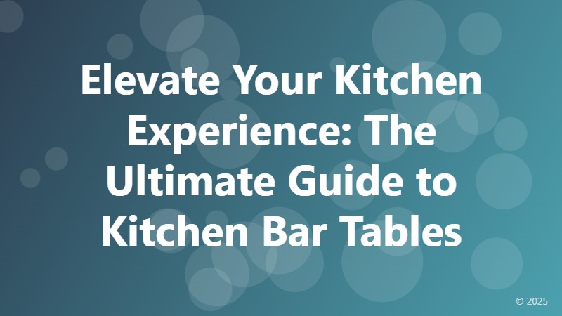 Elevate Your Kitchen Experience: The Ultimate Guide to Kitchen Bar Tables