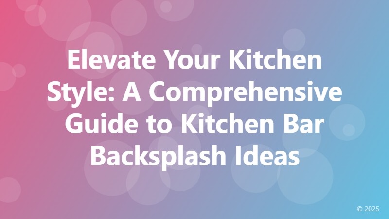 Elevate Your Kitchen Style: A Comprehensive Guide to Kitchen Bar Backsplash Ideas