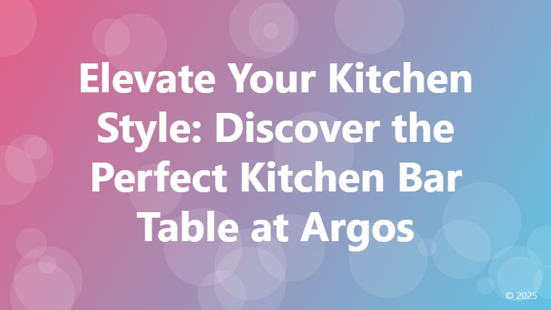 Elevate Your Kitchen Style: Discover the Perfect Kitchen Bar Table at Argos