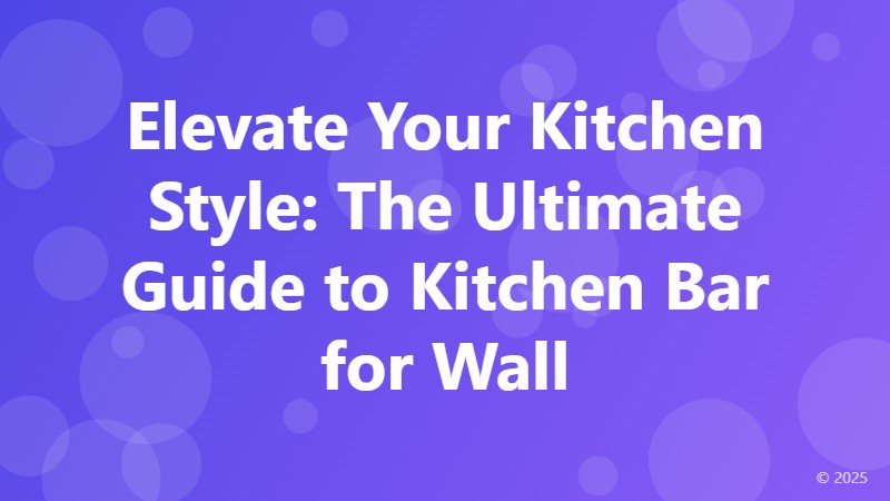 Elevate Your Kitchen Style: The Ultimate Guide to Kitchen Bar for Wall