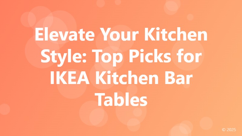Elevate Your Kitchen Style: Top Picks for IKEA Kitchen Bar Tables