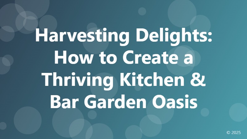 Harvesting Delights: How to Create a Thriving Kitchen & Bar Garden Oasis