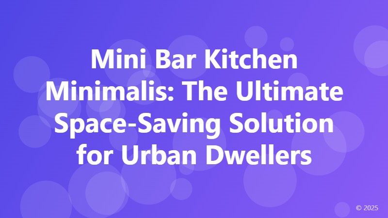 Mini Bar Kitchen Minimalis: The Ultimate Space-Saving Solution for Urban Dwellers