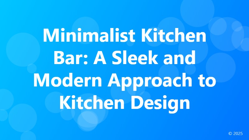 Minimalist Kitchen Bar: A Sleek and Modern Approach to Kitchen Design