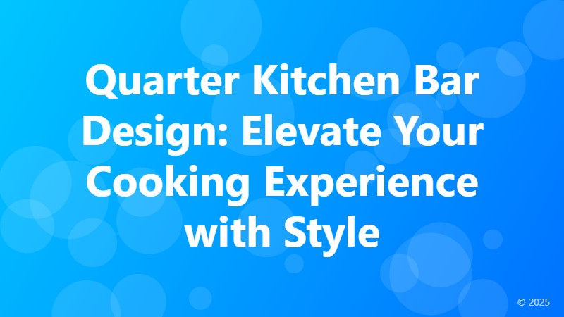Quarter Kitchen Bar Design: Elevate Your Cooking Experience with Style