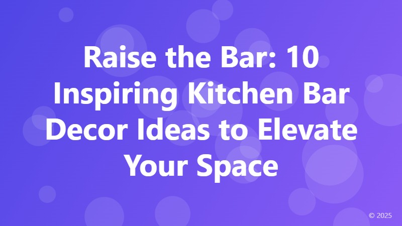 Raise the Bar: 10 Inspiring Kitchen Bar Decor Ideas to Elevate Your Space