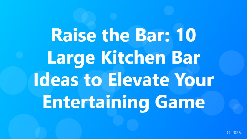 Raise the Bar: 10 Large Kitchen Bar Ideas to Elevate Your Entertaining Game