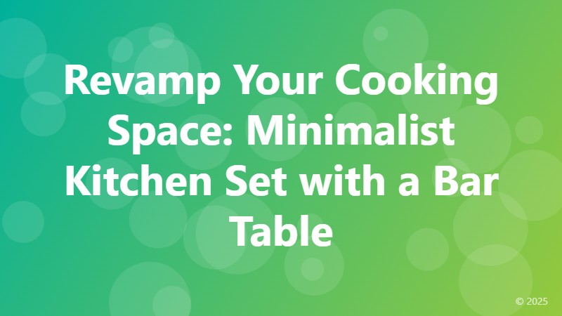 Revamp Your Cooking Space: Minimalist Kitchen Set with a Bar Table