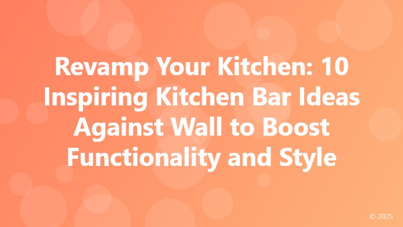 Revamp Your Kitchen: 10 Inspiring Kitchen Bar Ideas Against Wall to Boost Functionality and Style
