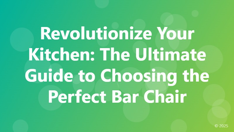 Revolutionize Your Kitchen: The Ultimate Guide to Choosing the Perfect Bar Chair