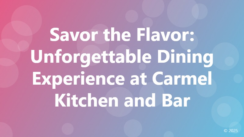 Savor the Flavor: Unforgettable Dining Experience at Carmel Kitchen and Bar