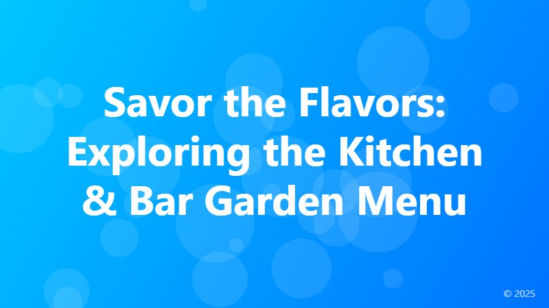 Savor the Flavors: Exploring the Kitchen & Bar Garden Menu