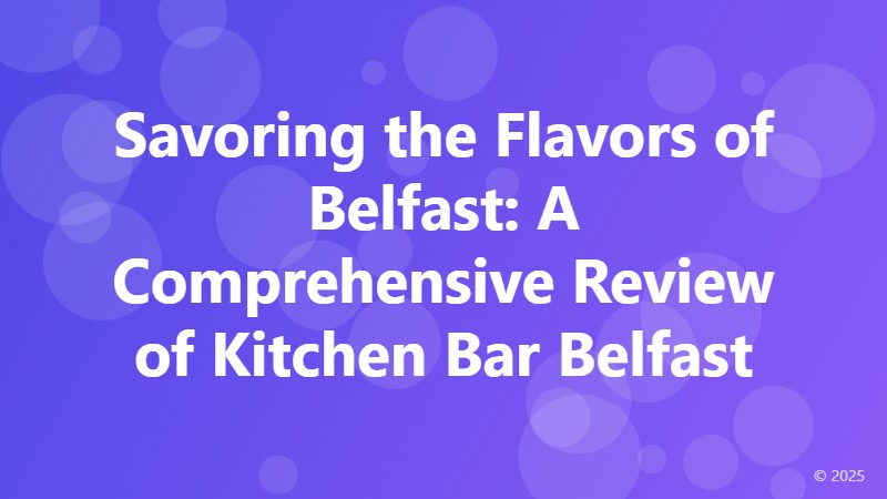 Savoring the Flavors of Belfast: A Comprehensive Review of Kitchen Bar Belfast