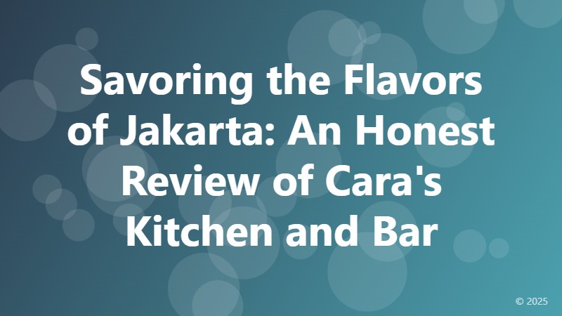 Savoring the Flavors of Jakarta: An Honest Review of Cara's Kitchen and Bar
