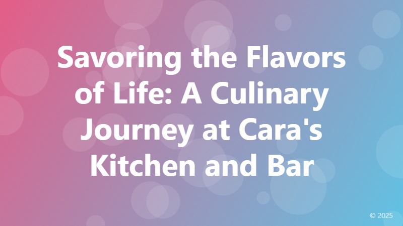 Savoring the Flavors of Life: A Culinary Journey at Cara's Kitchen and Bar