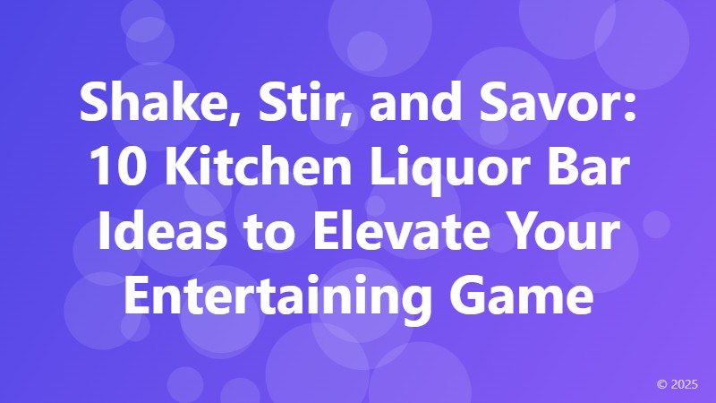 Shake, Stir, and Savor: 10 Kitchen Liquor Bar Ideas to Elevate Your Entertaining Game
