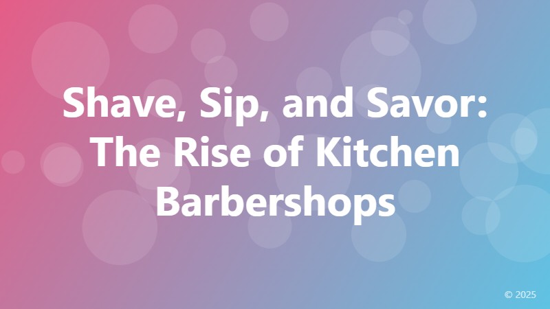 Shave, Sip, and Savor: The Rise of Kitchen Barbershops