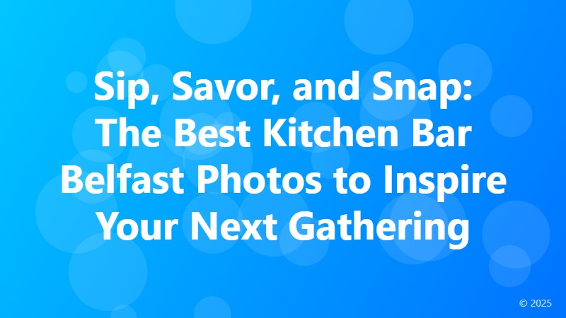 Sip, Savor, and Snap: The Best Kitchen Bar Belfast Photos to Inspire Your Next Gathering