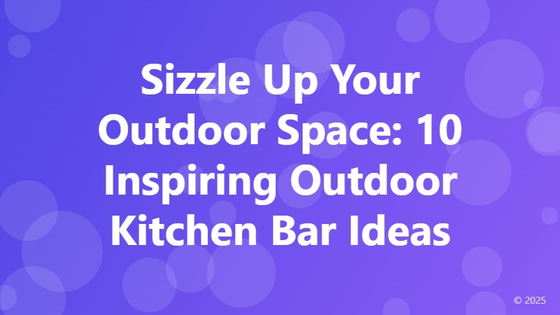 Sizzle Up Your Outdoor Space: 10 Inspiring Outdoor Kitchen Bar Ideas