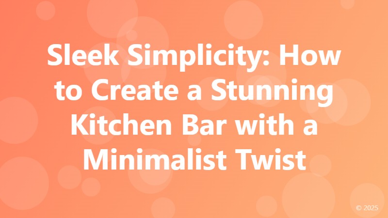 Sleek Simplicity: How to Create a Stunning Kitchen Bar with a Minimalist Twist