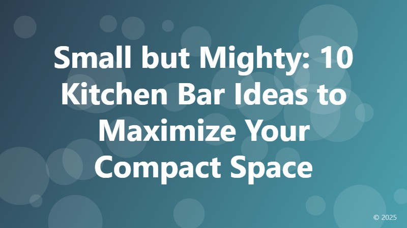 Small but Mighty: 10 Kitchen Bar Ideas to Maximize Your Compact Space